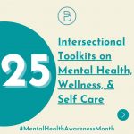 25 Intersectional Toolkits on Mental Health, Wellness, and Self Care